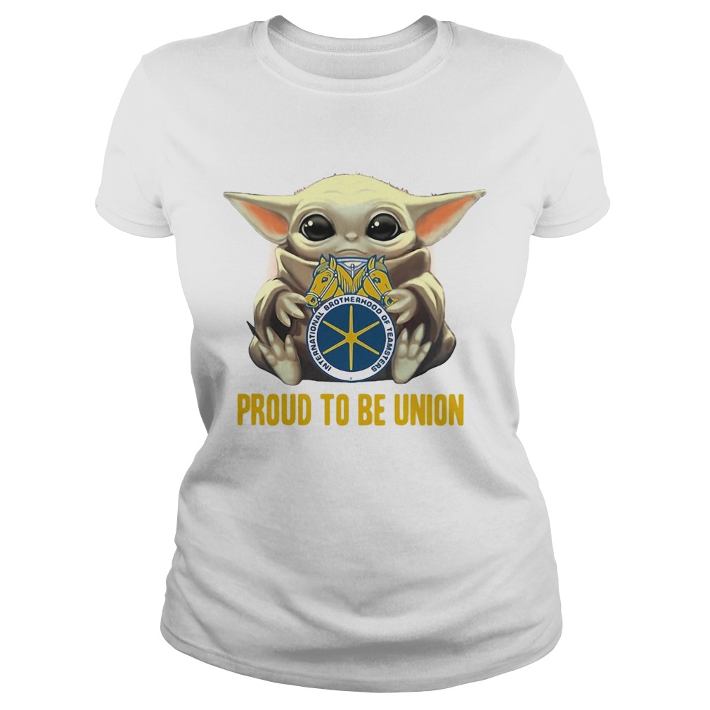 Baby Yoda hug International Brotherhood of Teamsters proud to be Union  Classic Ladies