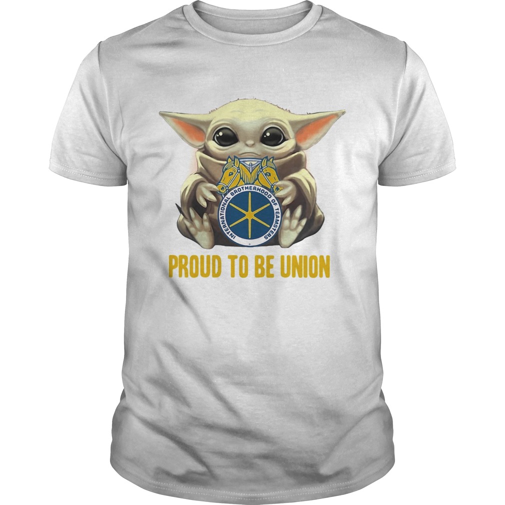 Baby Yoda hug International Brotherhood of Teamsters proud to be Union  Unisex