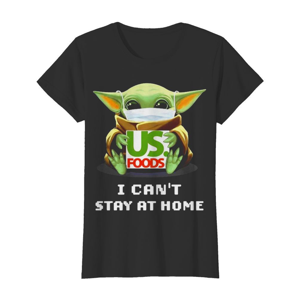 Baby Yoda hug US Foods I can't stay at home  Classic Women's T-shirt