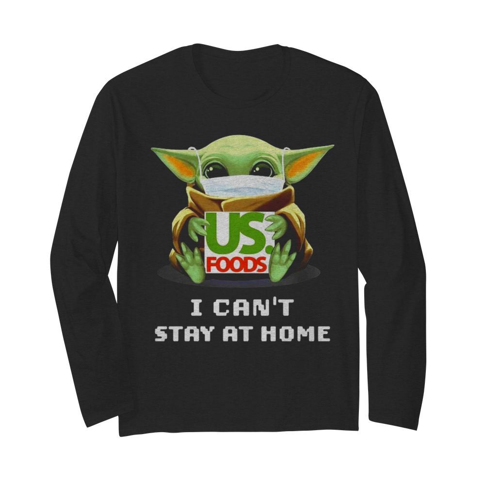 Baby Yoda hug US Foods I can't stay at home  Long Sleeved T-shirt 