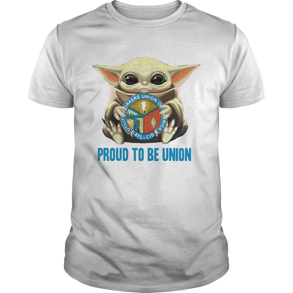 Baby Yoda hug Utility Workers Union of America proud to be Union shirt