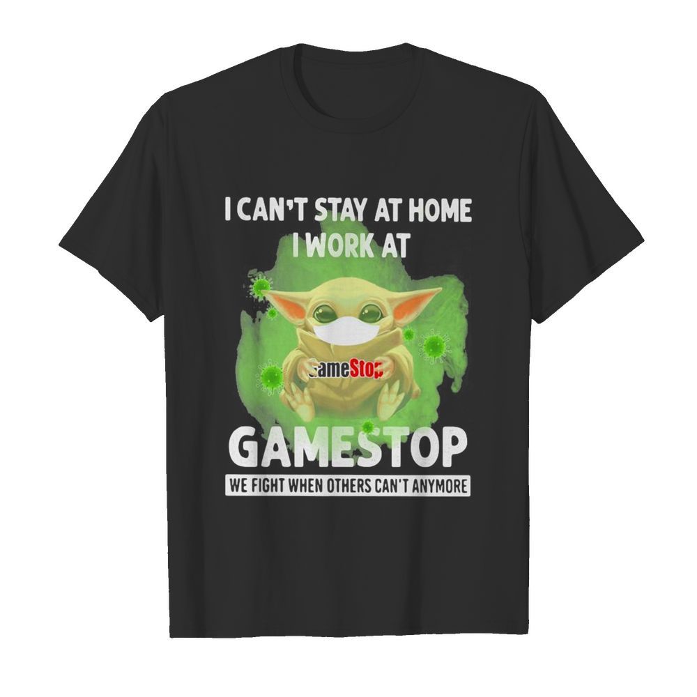 Baby Yoda mask hug I can’t stay at home I work at Gamestop We fight when others can’t anymore shirt