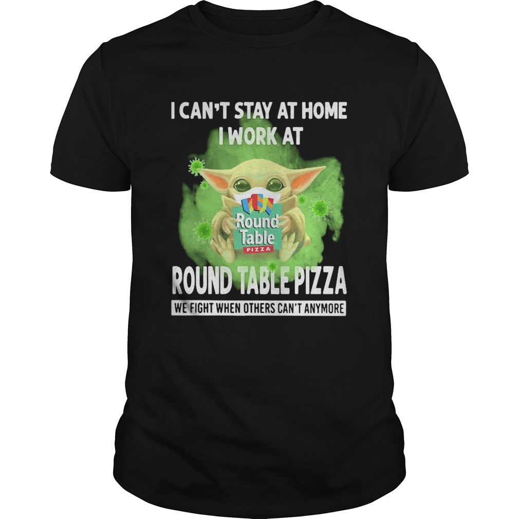 Baby yoda i cant stay at home i work at round table pizza we fight when others cant anymore covid