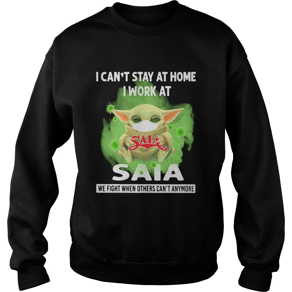 Baby yoda i cant stay at home i work at saia we fight when others cant anymore covid19  Sweatshirt