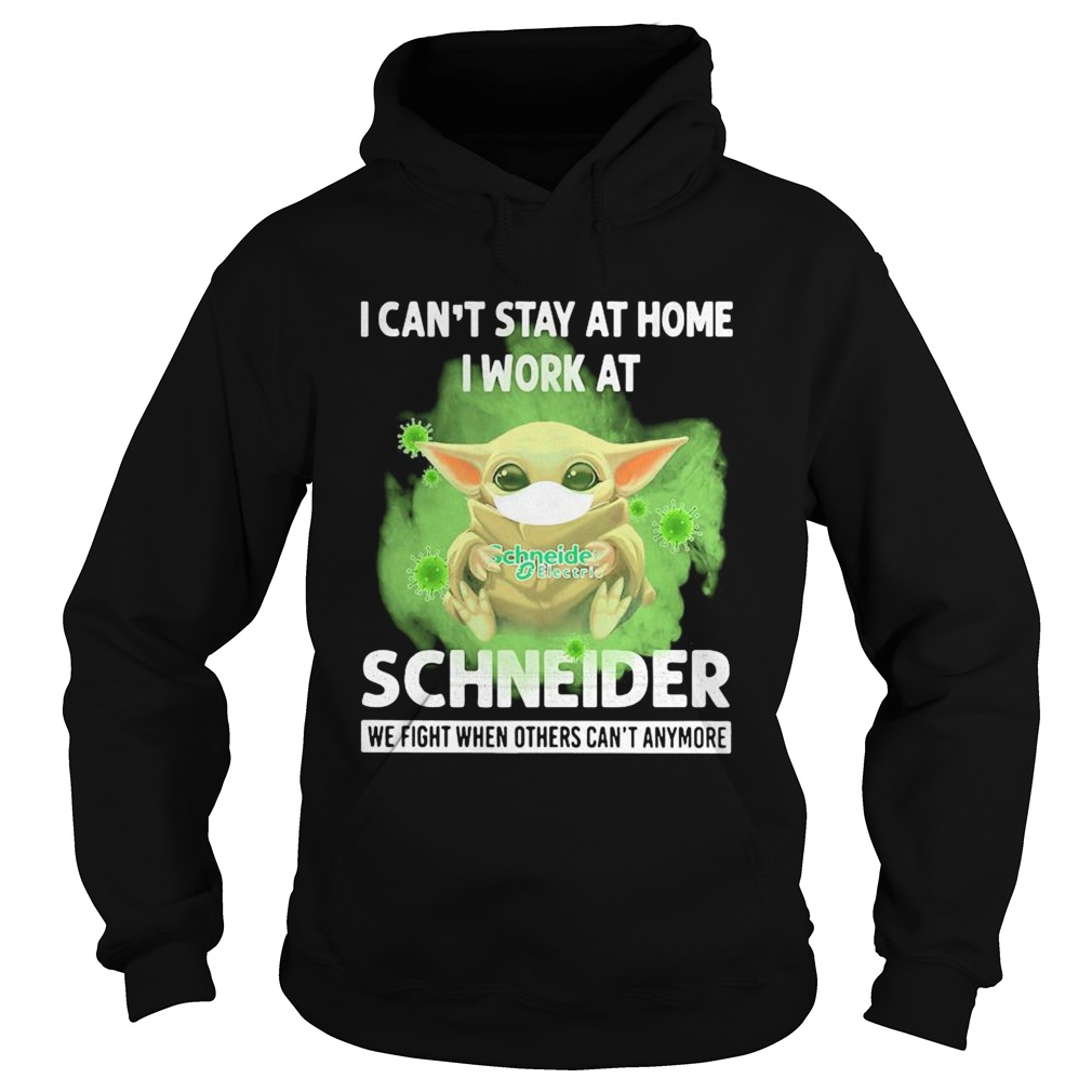 Baby yoda i cant stay at home i work at schneider we fight when others cant anymore covid19 shir Hoodie