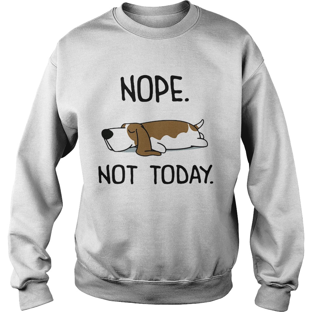 Basset Hound Nope Not Today  Sweatshirt