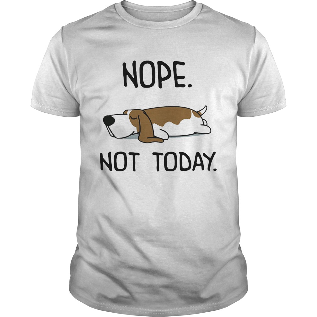 Basset Hound Nope Not Today  Unisex