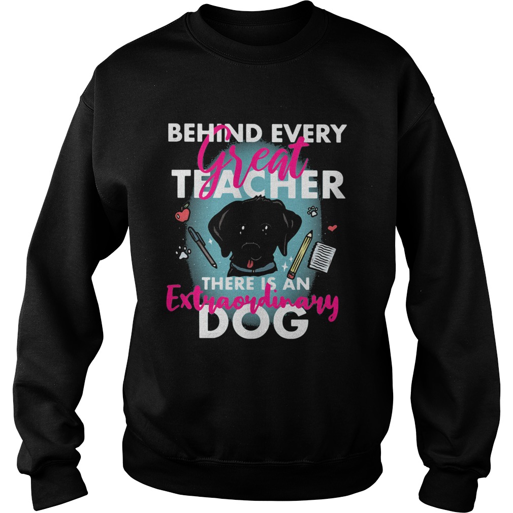 Behind every great teacher there is an extraordinary dog  Sweatshirt