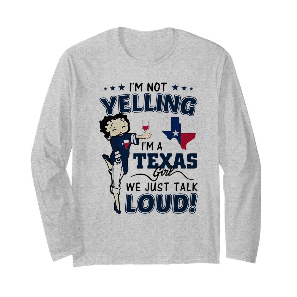 Betty Boop I’m Not Yelling I’m A Texas Girl We Just Talk Loud  Long Sleeved T-shirt 