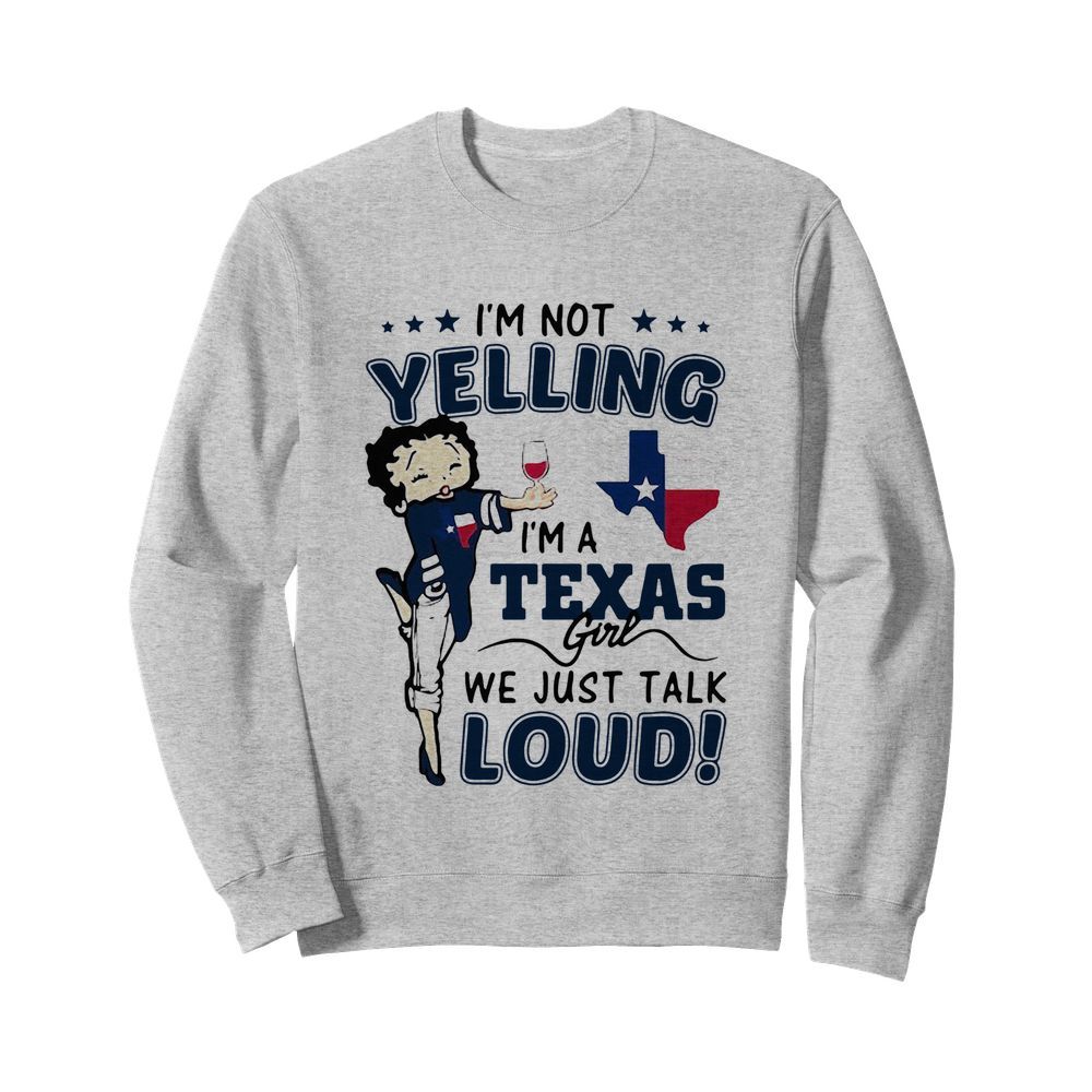 Betty Boop I’m Not Yelling I’m A Texas Girl We Just Talk Loud  Unisex Sweatshirt