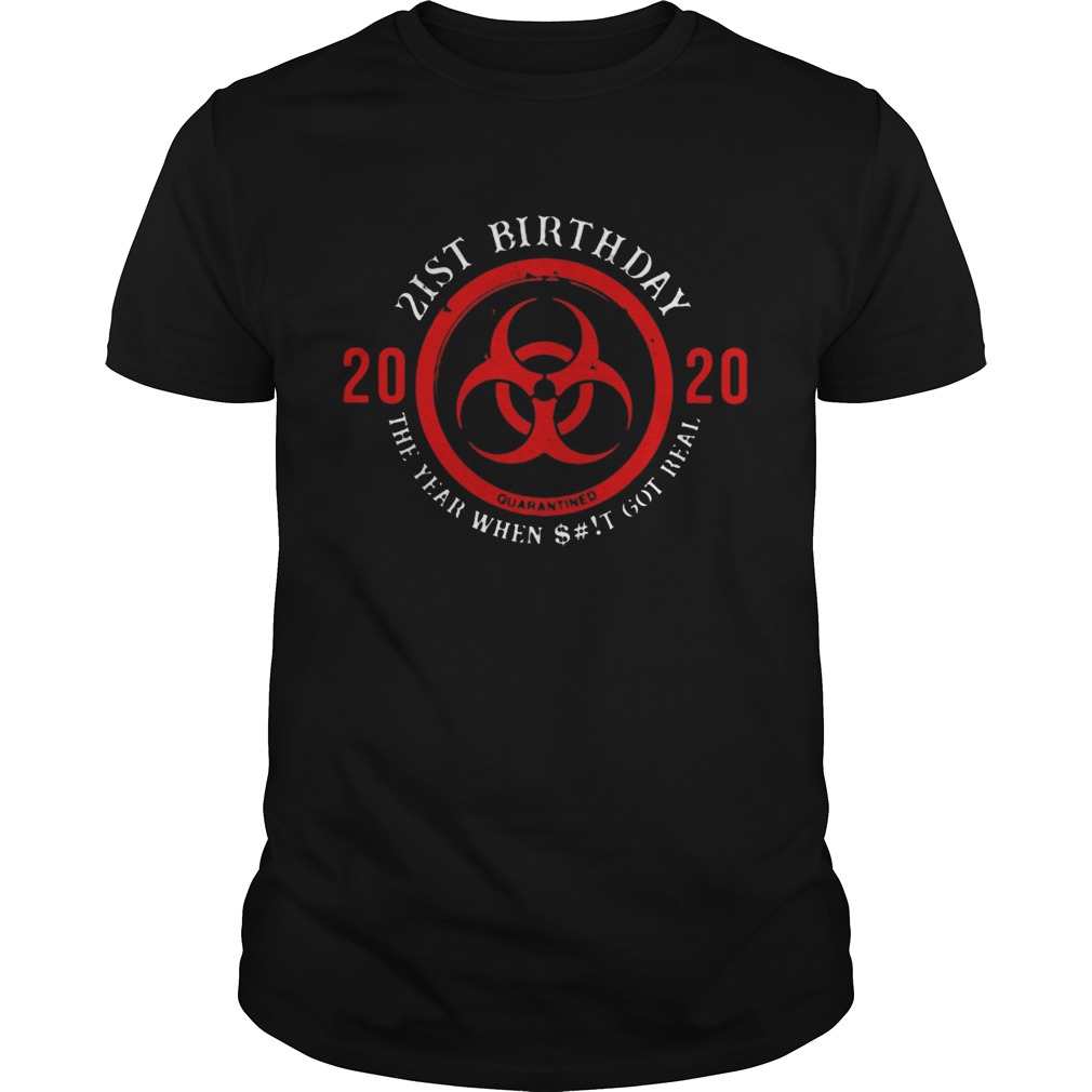 Biohazard Symbol 21St Birthday 2020 The Year When Shit Got Real Quarantined shirt