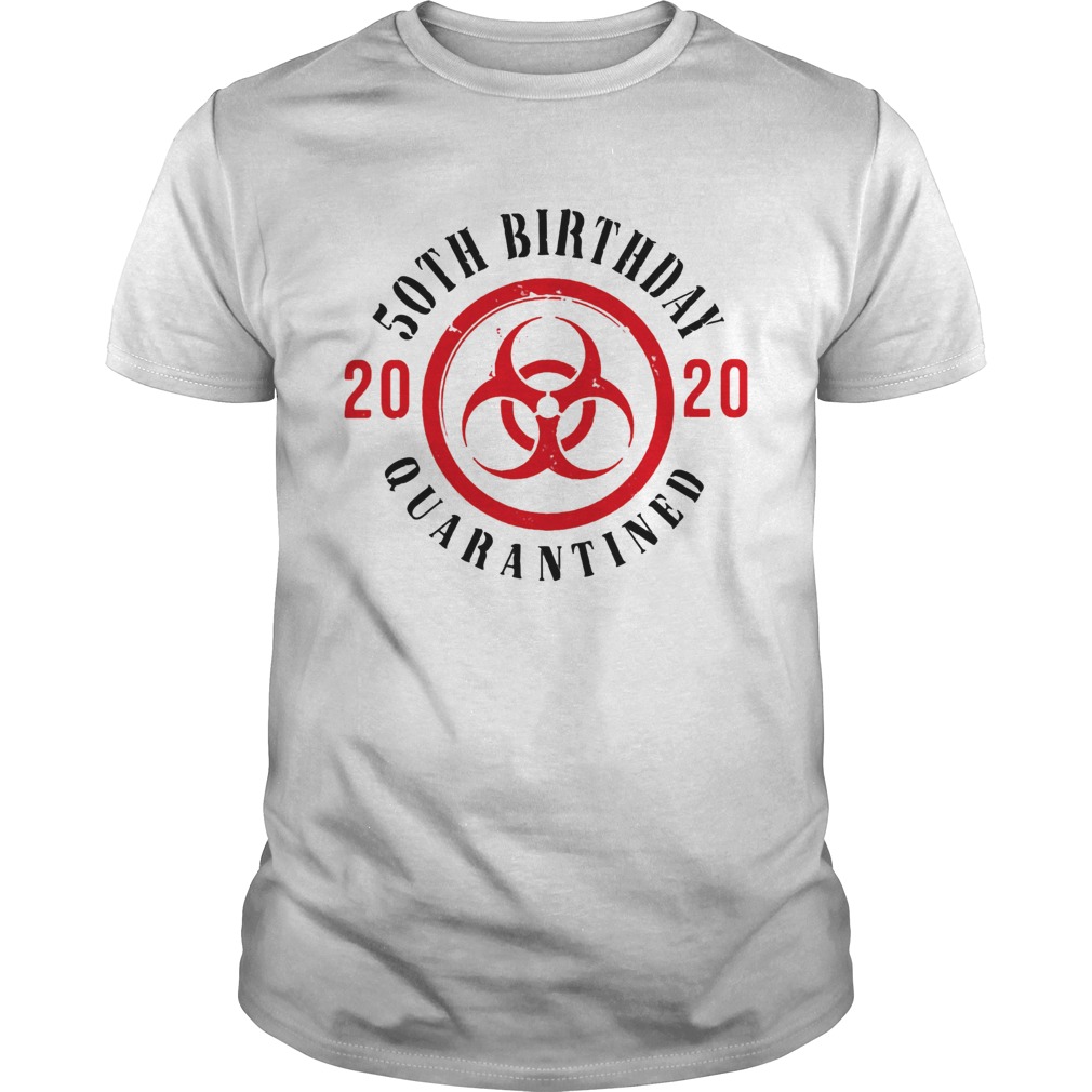 Biohazard symbol 50th birthday 2020 quarantined shirt