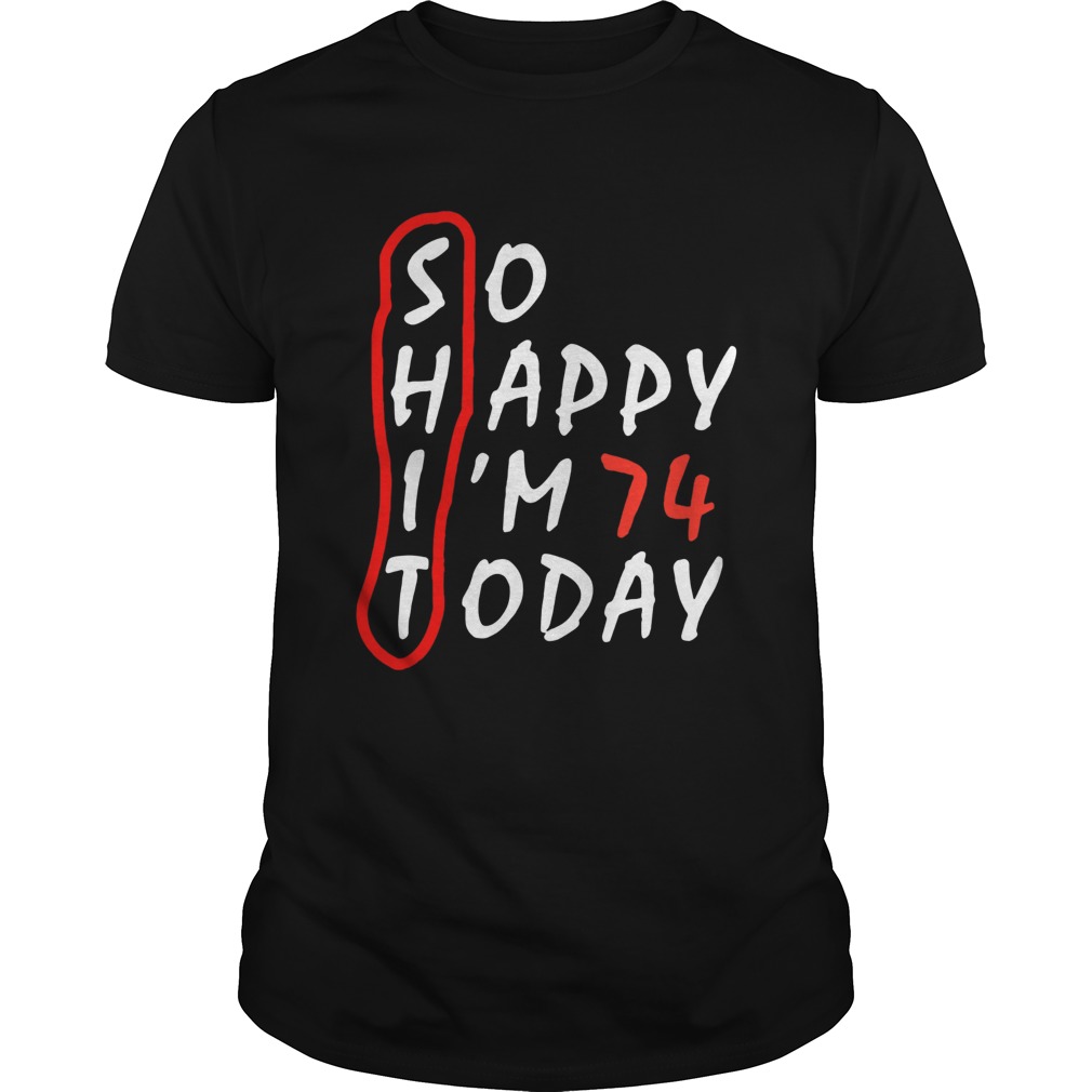 Birthday 74Th Anniversary So Happy Im 74 Today shirt