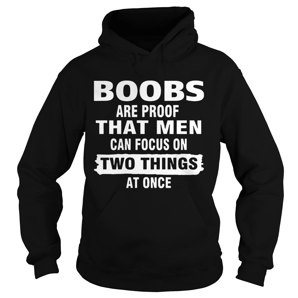 Boobs Are Proof That Men Can Focus On Two Things At Once  Hoodie