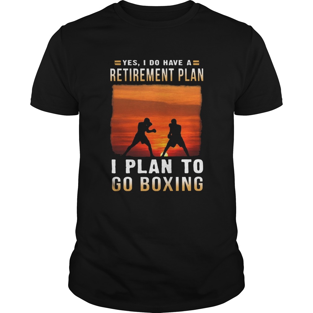 Boxing Yes I Do Have A Retirement Plan shirt