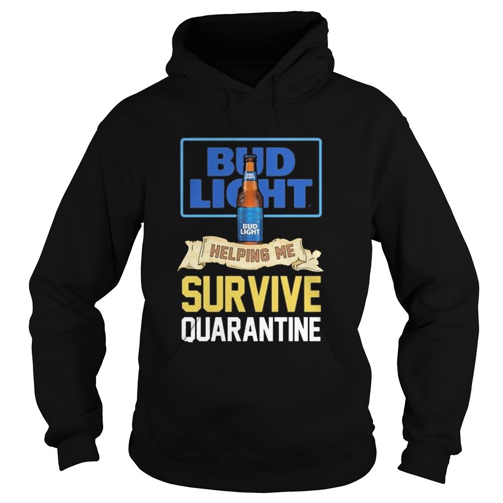 Bud Light Helping Me Survive Quarantine  Hoodie