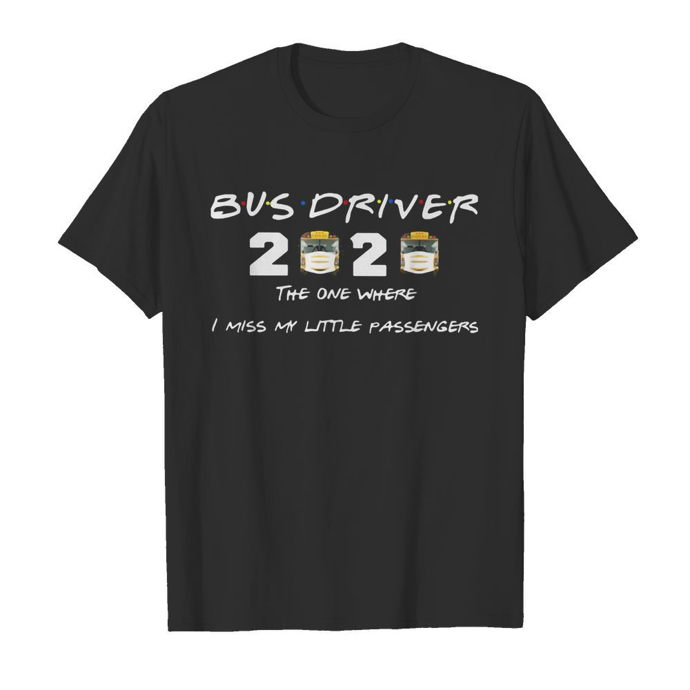 Bus driver 2020 mask the one where I miss my litter passengers shirt