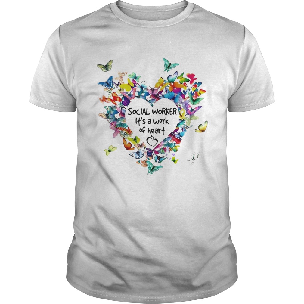 Butterflies Social Worker Its A Work Of Heart shirt