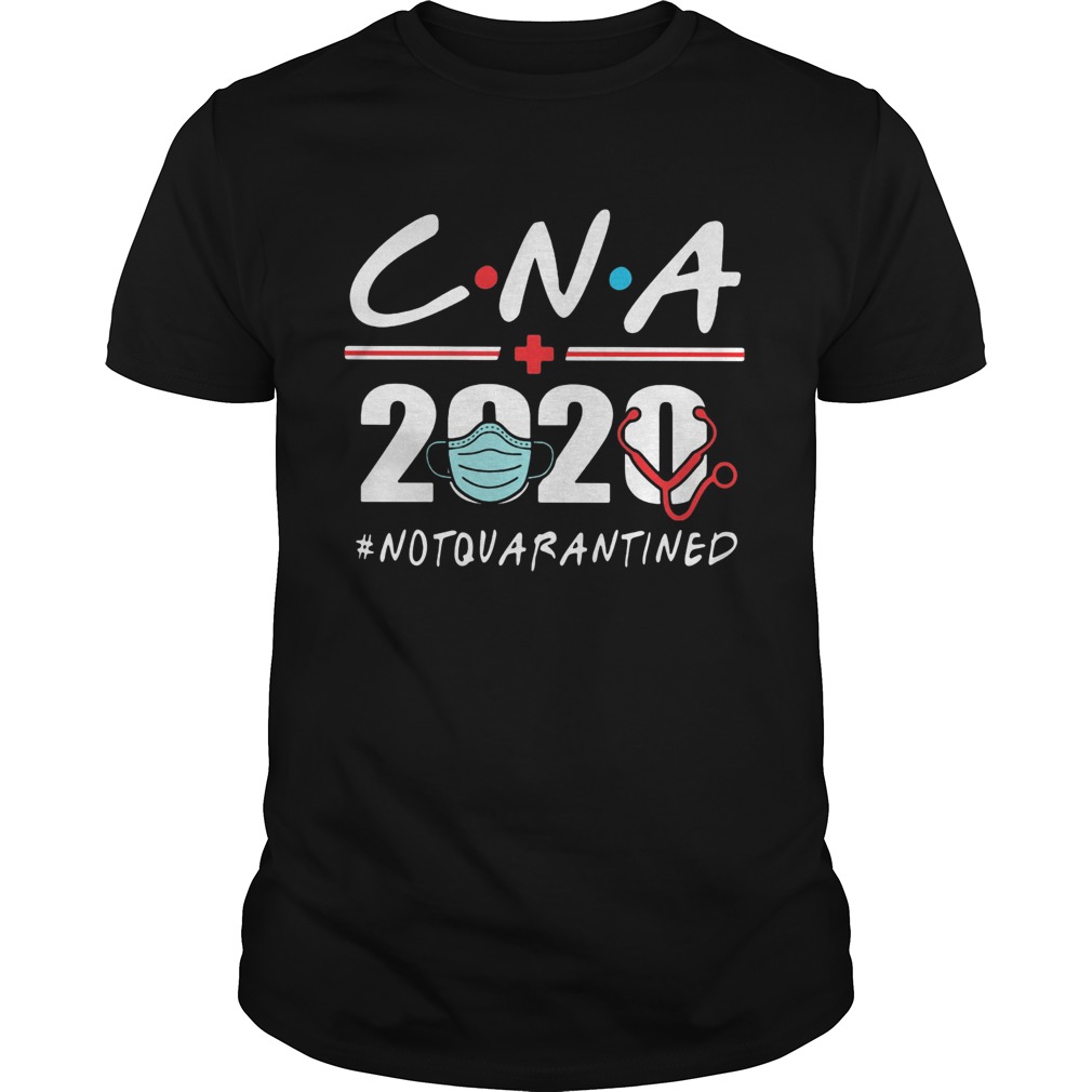 CNA nurse 2020 stethoscope notquarantined shirt