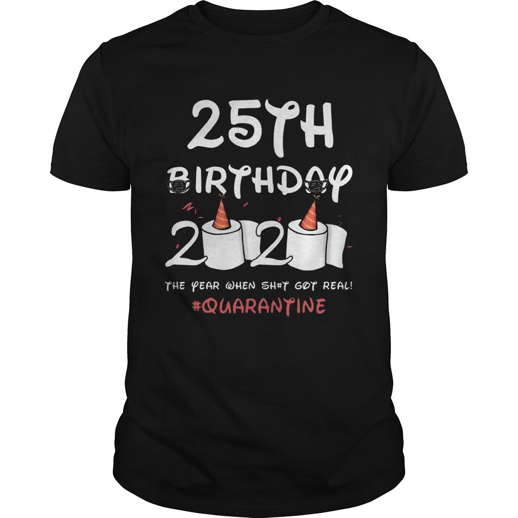 COVID19 25th Birthday 2020 The Year When Shit Got Real Quarantine shirt