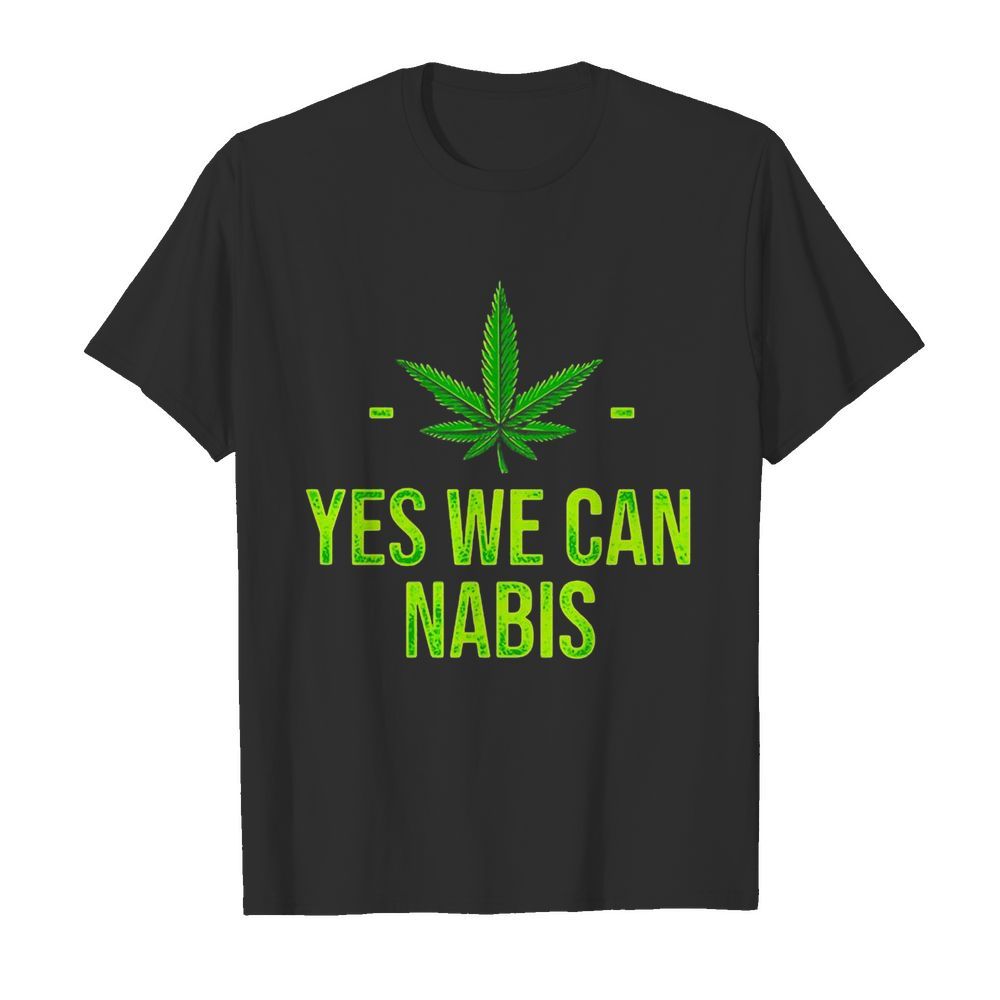 Cannabis Yes We Can Nabis shirt