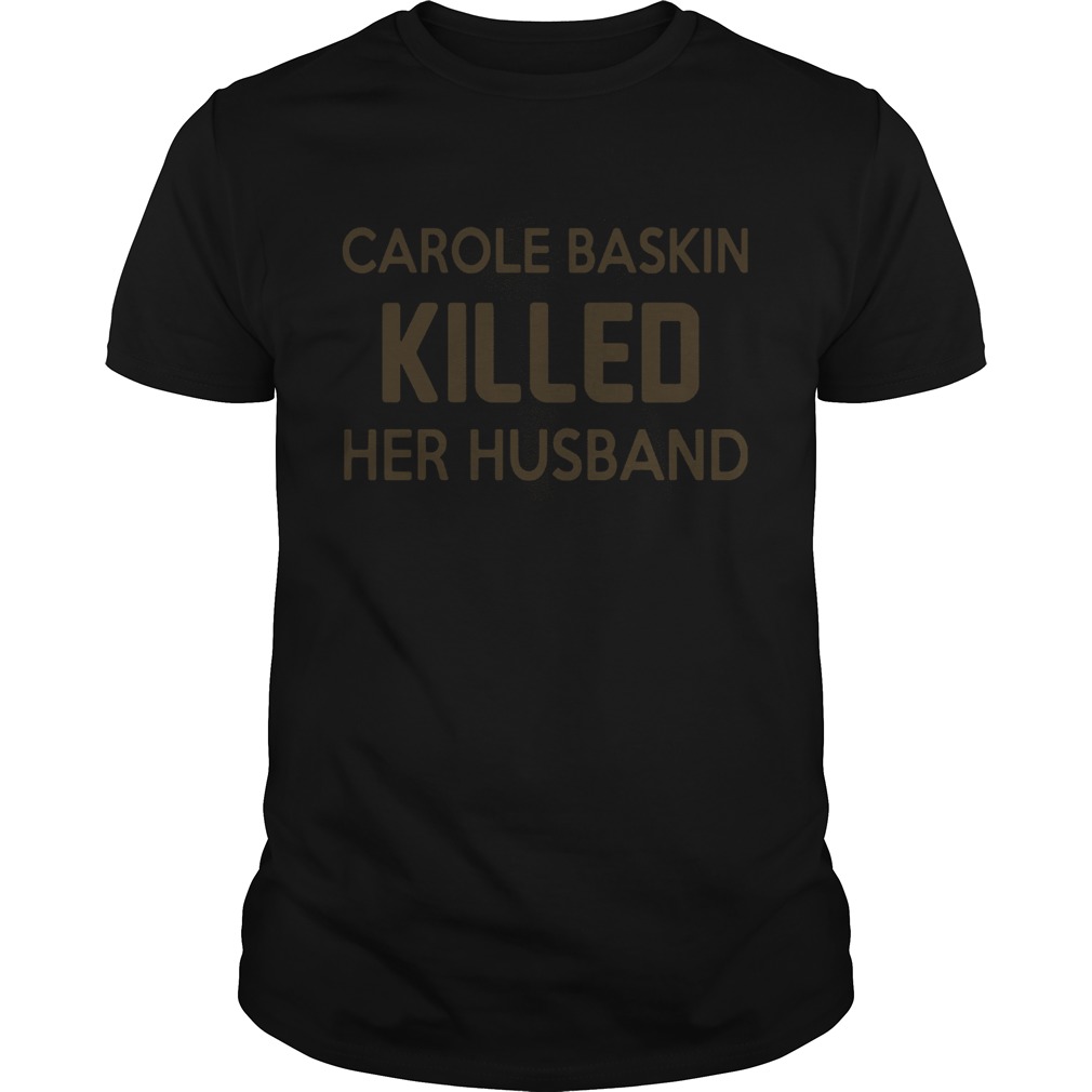 Carole Baskin Killed Her Husband shirt