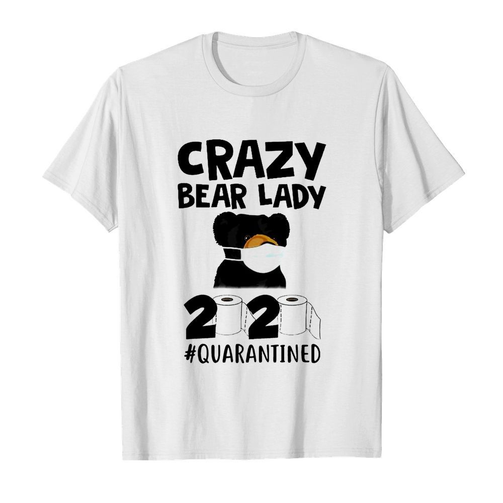 Carzy Bear Lady 2020 #Quarantined Toilet Paper Coronavirus shirt