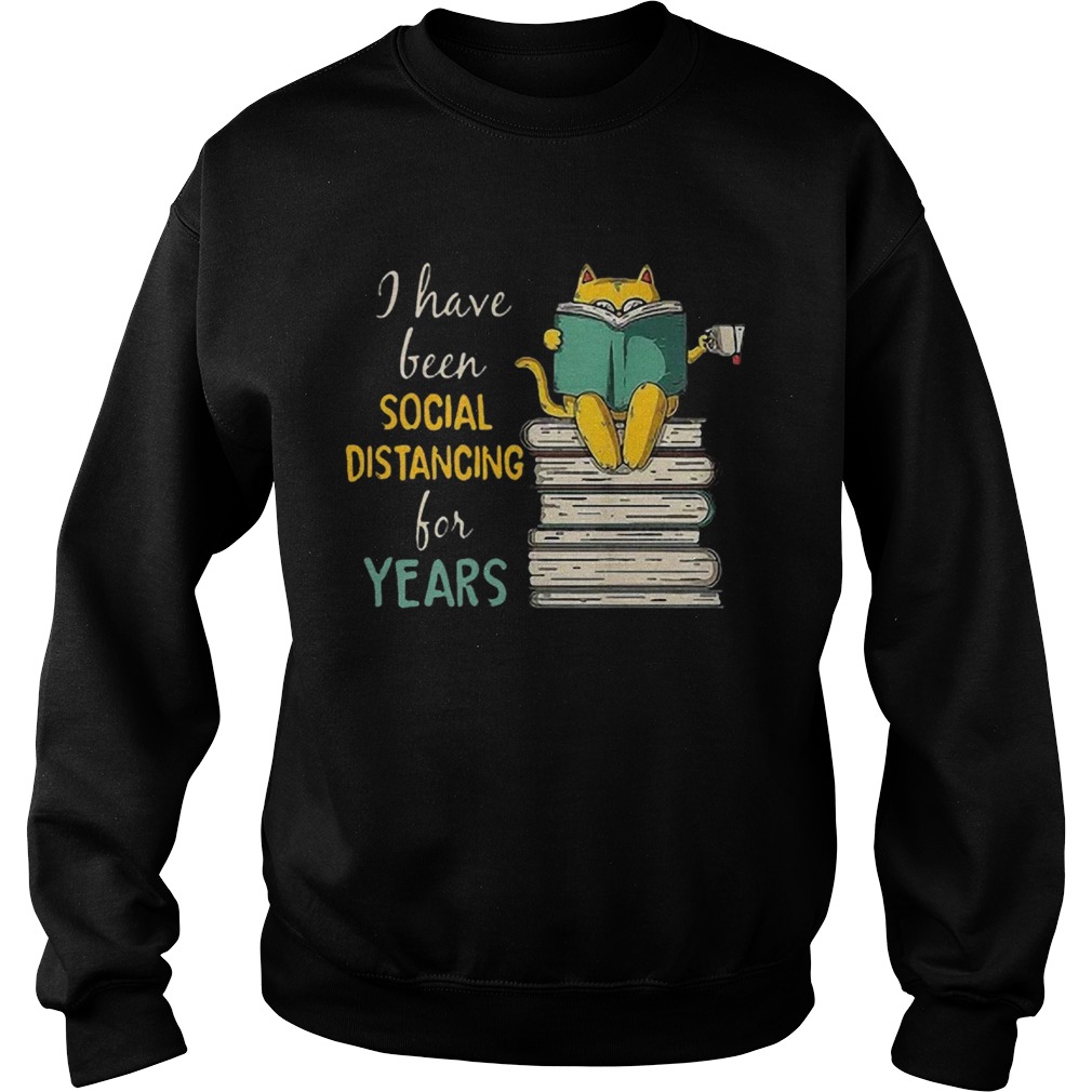 Cat Read Books I Have Been Social Distancing For Years COVID19  Sweatshirt