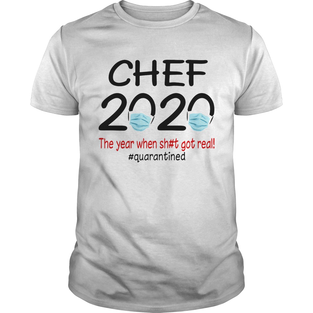 Chef 2020 the year when shit got real quarantined covid19 shirt