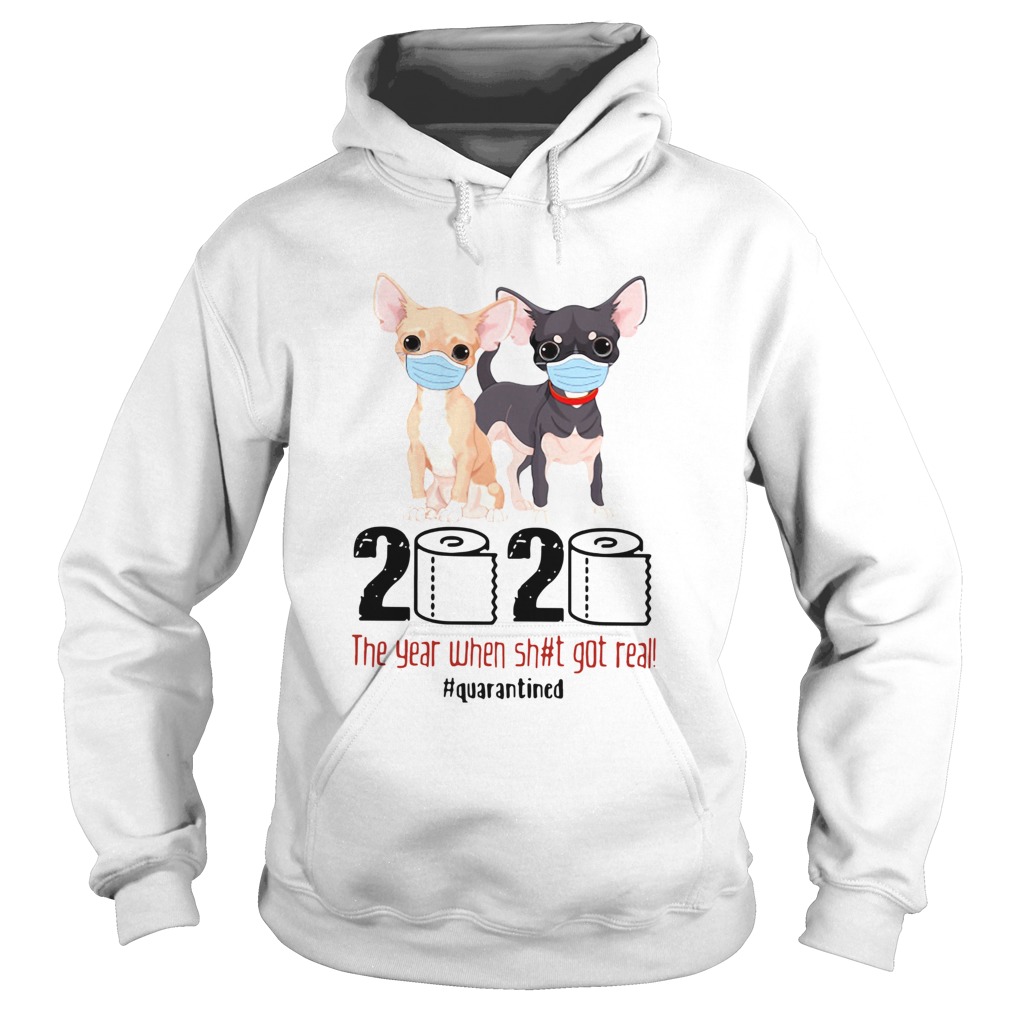 Chihuahua 2020 The Year When Shit Got Real Quarantined  Hoodie