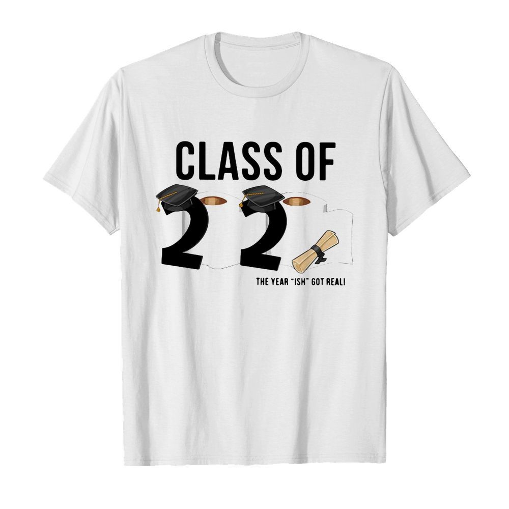 Class of 2020 the year ish got real toilet paper shirt