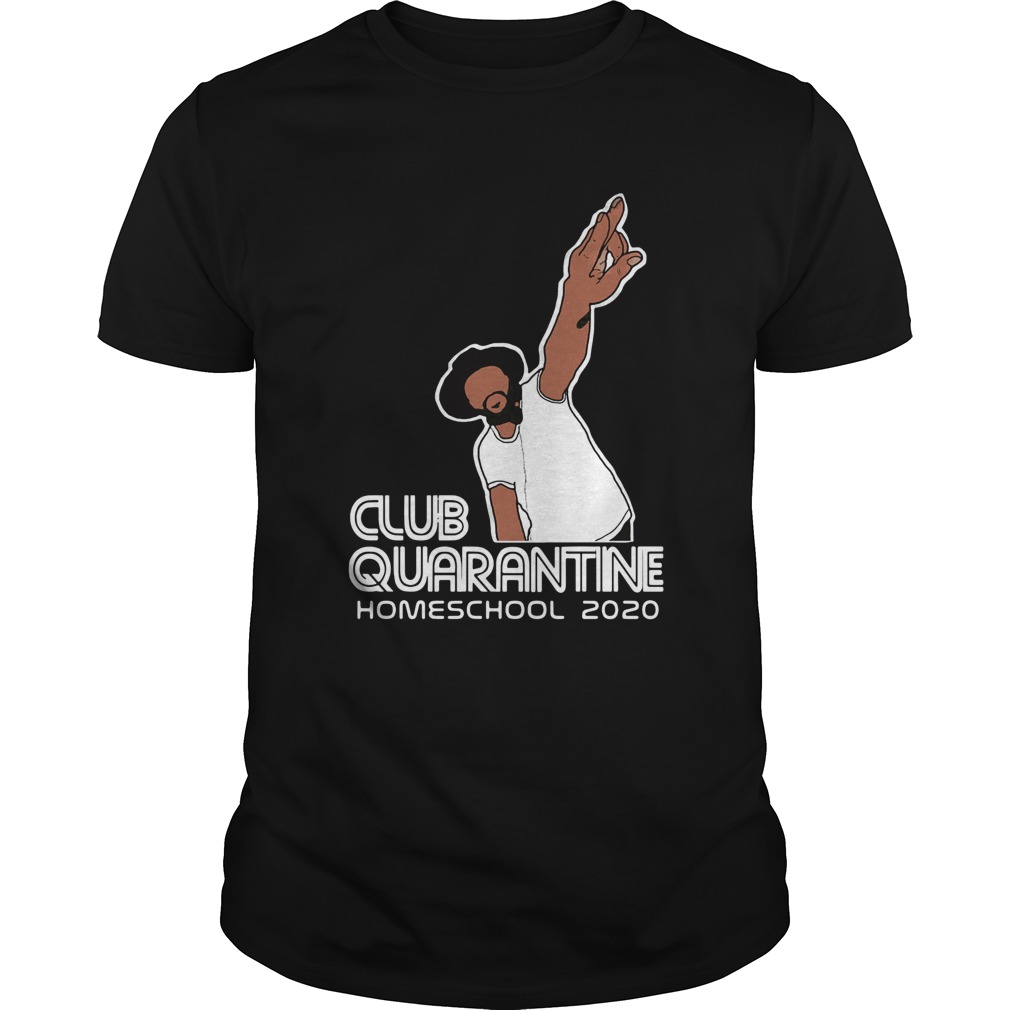 Club Quarantine Homeschool 2020 shirt