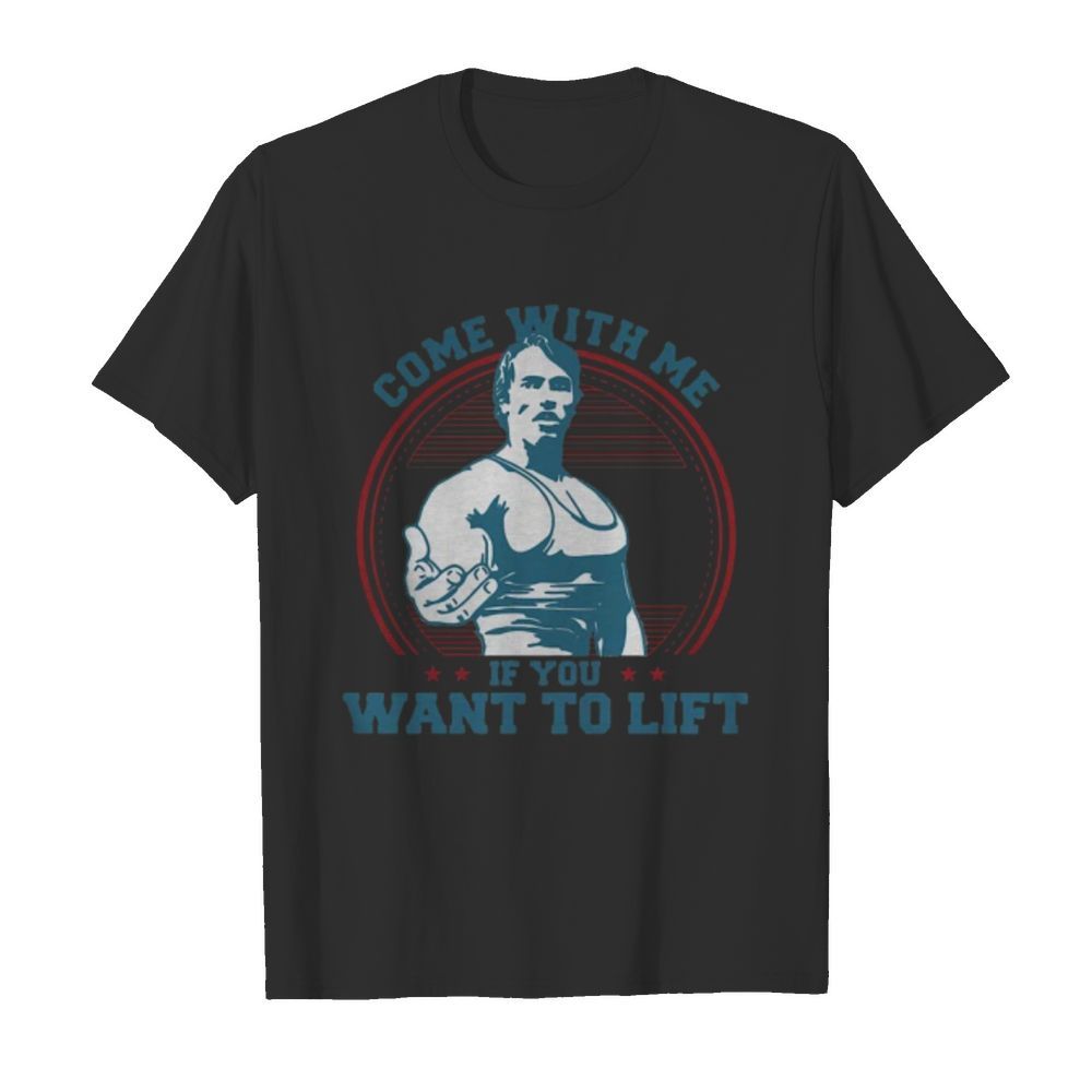 Come With Me If You Want To Lift shirt