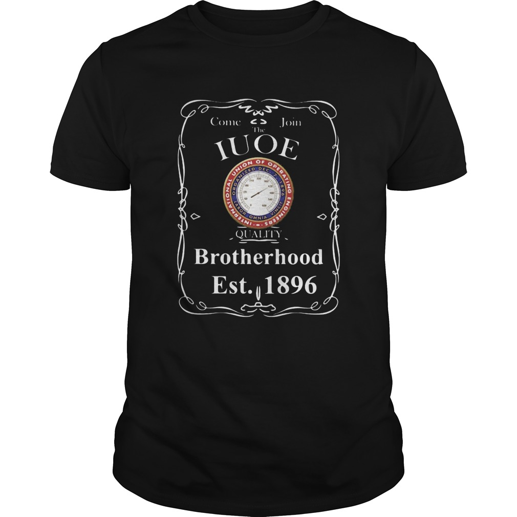 Come join the international union of operating engineers quality brotherhood est 1896 shirt