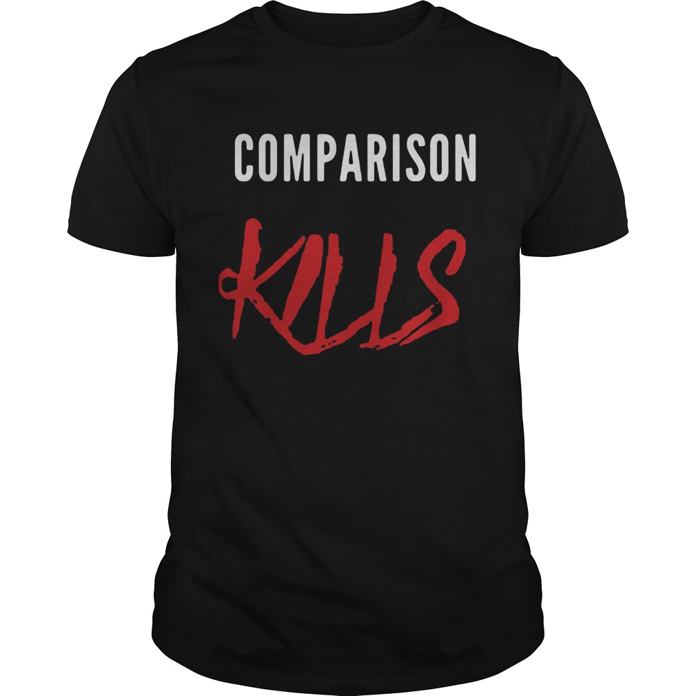 Comparison kills confident not conceited shirt