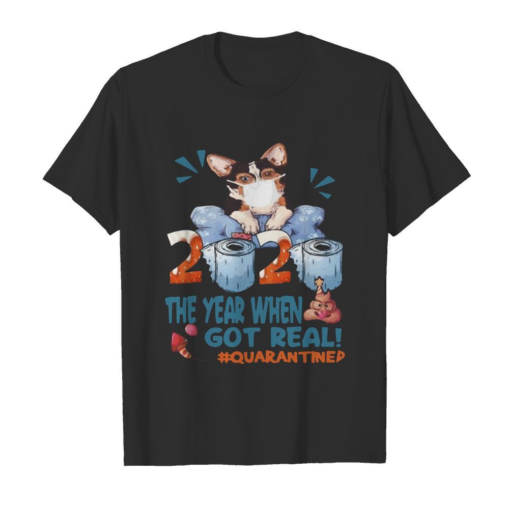 Corgi wear mask 2020 the year when shit got real quarantined toilet paper birthday covid-19 shirt