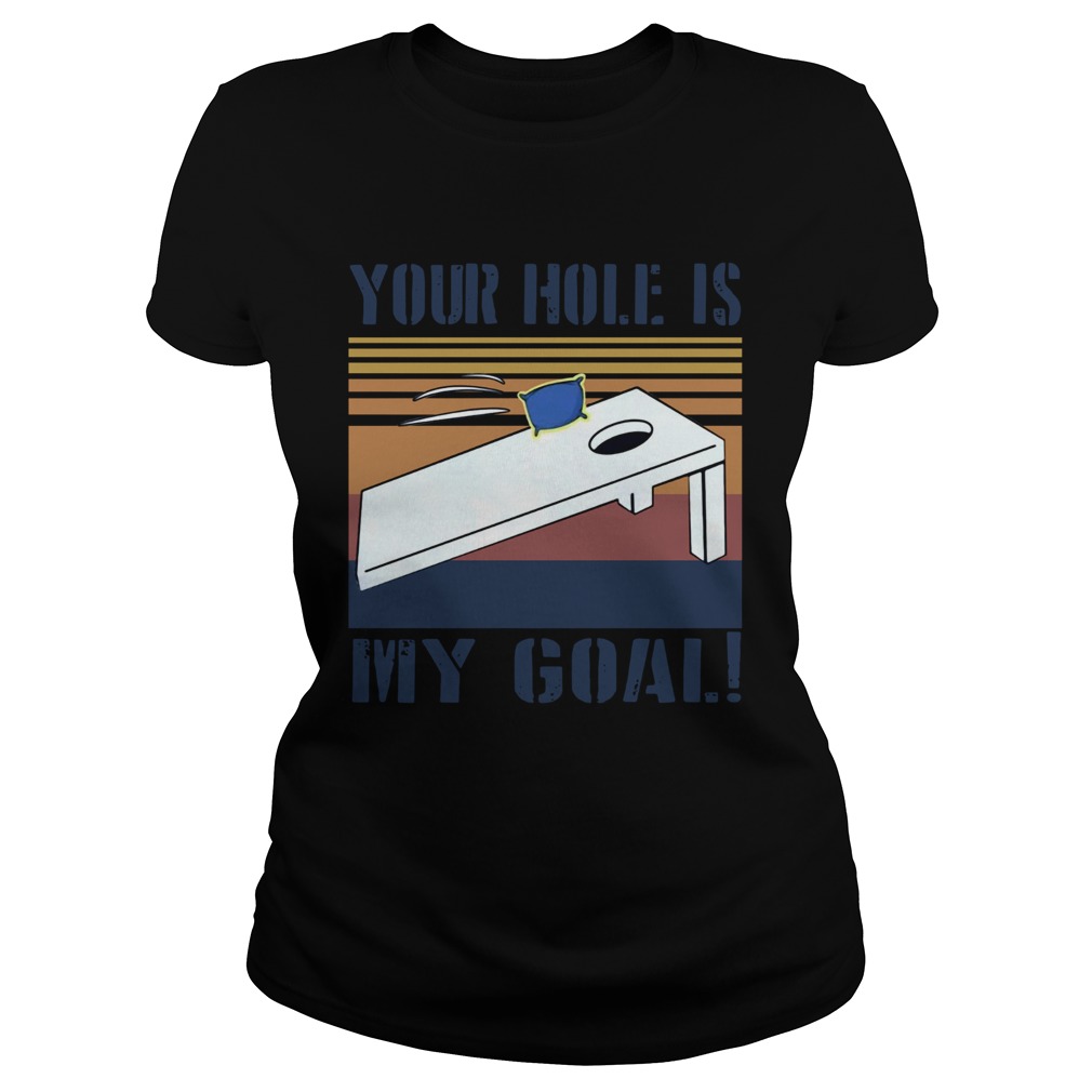 Cornhole Your Hole Is My Goal Vintage  Classic Ladies