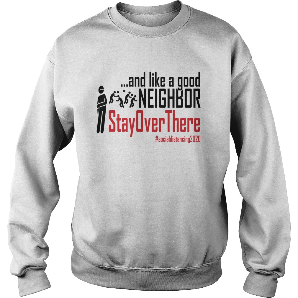 Corona And Like A Good Neighbor Stay Over There  Sweatshirt