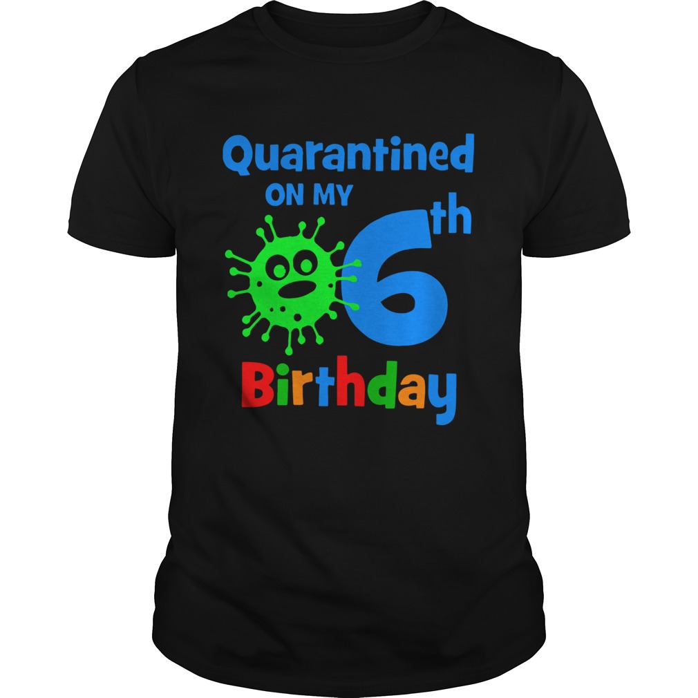 Coronavirus Quarantined On My 6th Birthday shirt