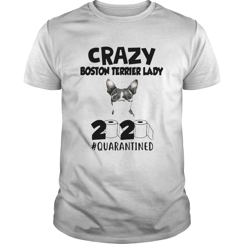 Crazy Boston Terrirer Lady 2020 Quarantined shirt