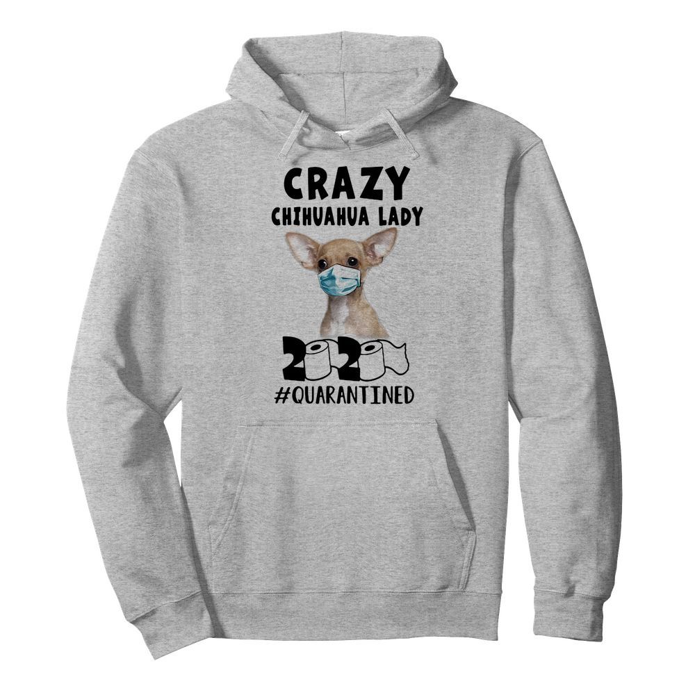 Crazy chihuahua lady mask 2020 toilet paper quarantined  Unisex Hoodie