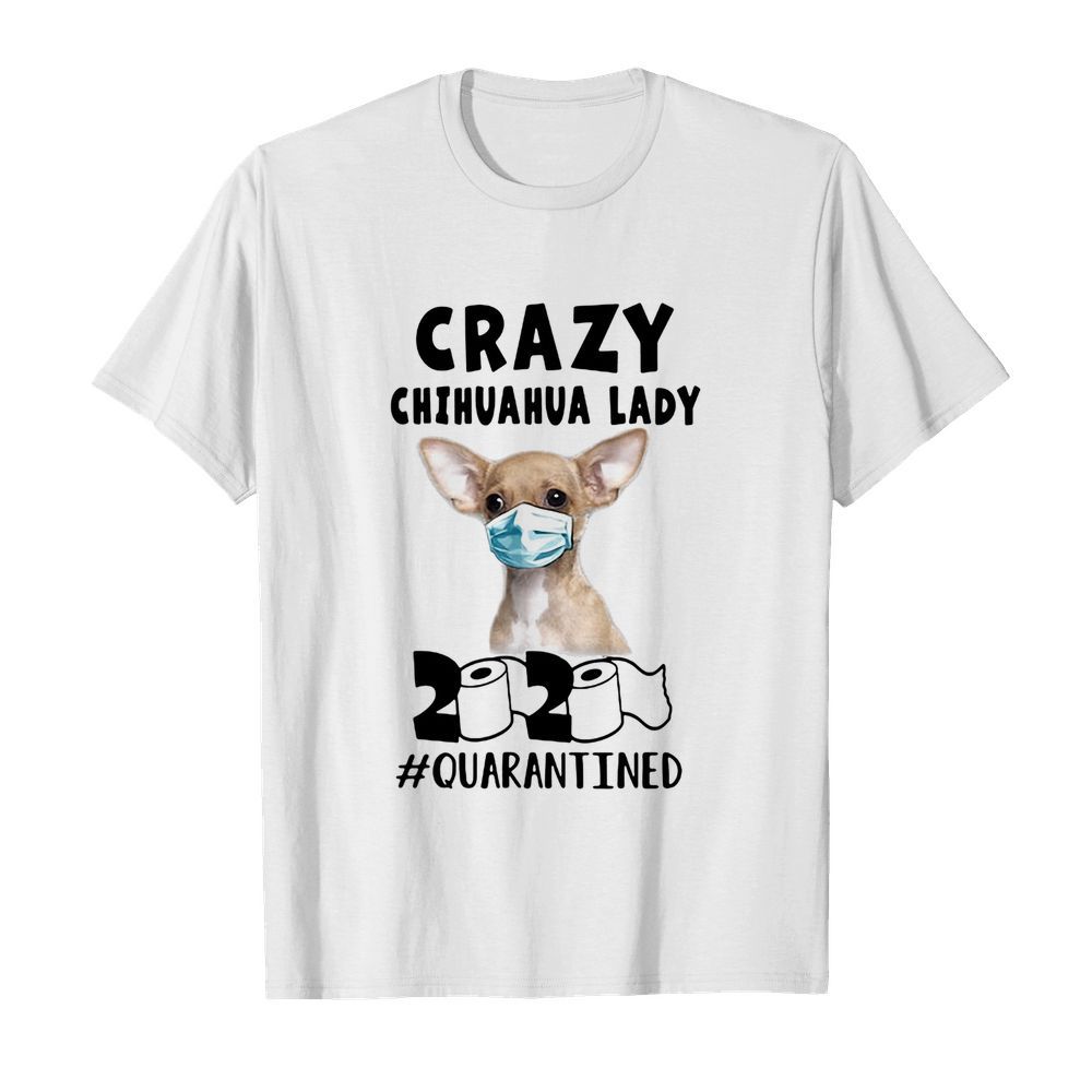 Crazy chihuahua lady mask 2020 toilet paper quarantined  Classic Men's T-shirt