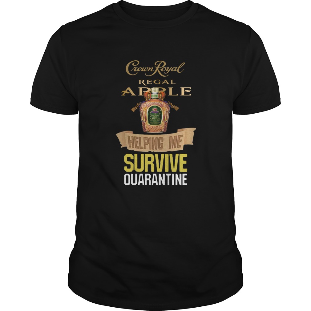 Crown Royal Regal Apple Helping Me Survive Quarantine COVID19 shirt