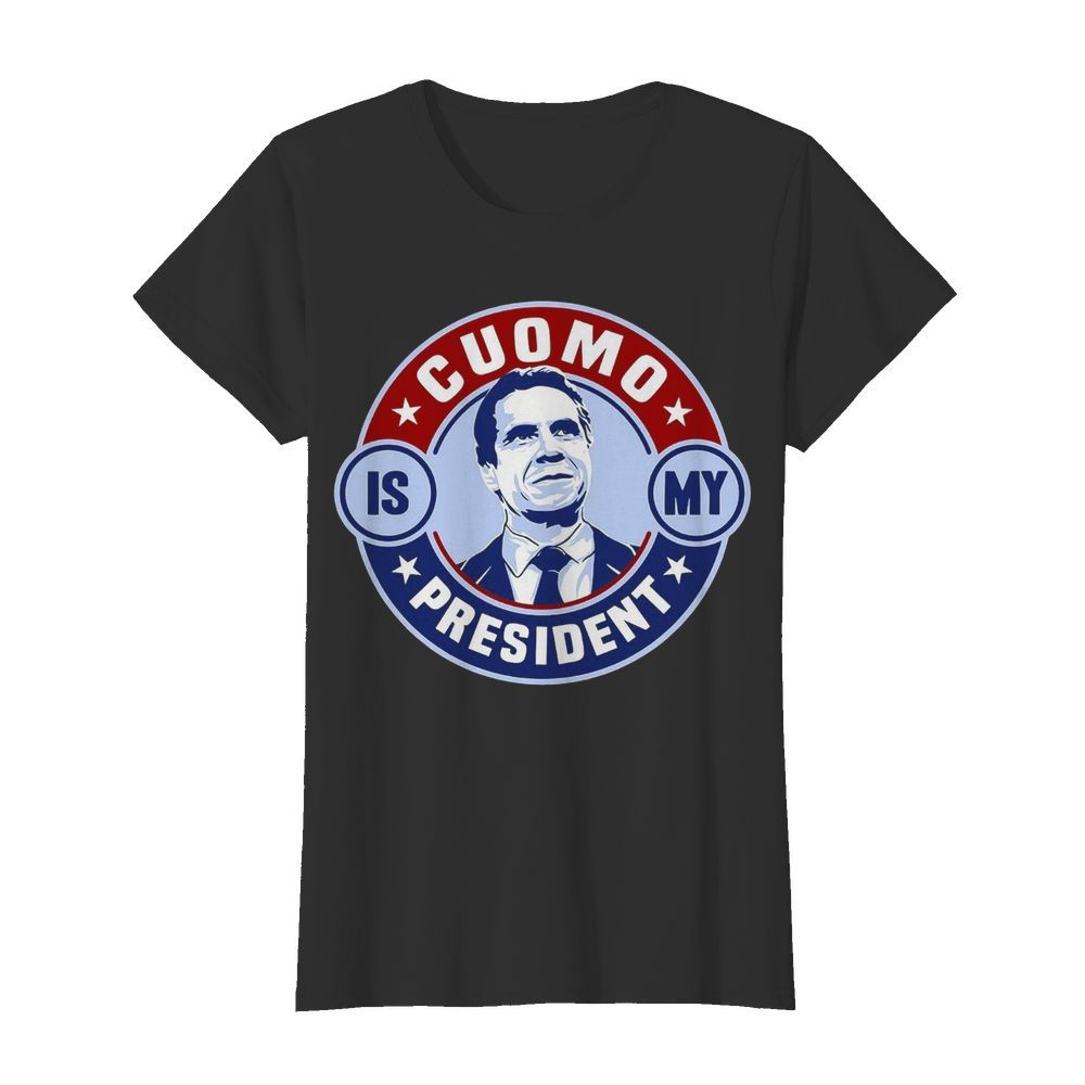 Cuomo Is My President Relaxed Fit  Classic Women's T-shirt