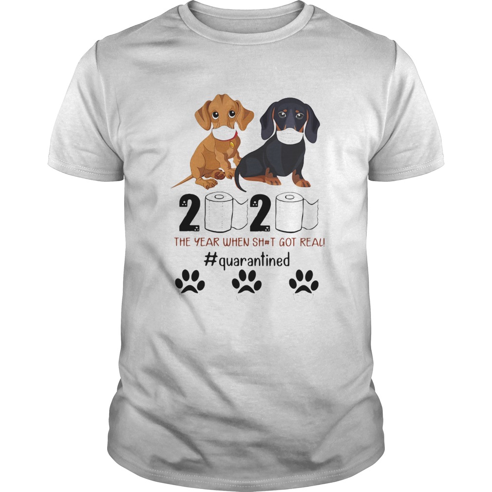 Dachshund 2020 the year when shit got real quarantined shirt