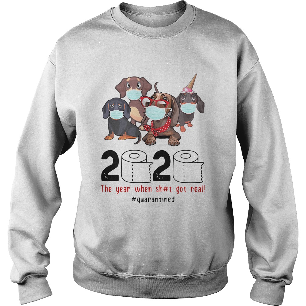 Dachshunds 2020 The Year When Shit Got Real Quarantined  Sweatshirt