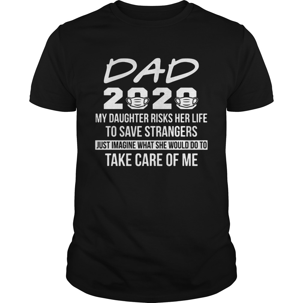 Dad 2020 My Daughter Risks Her Life To Save Strangers shirt