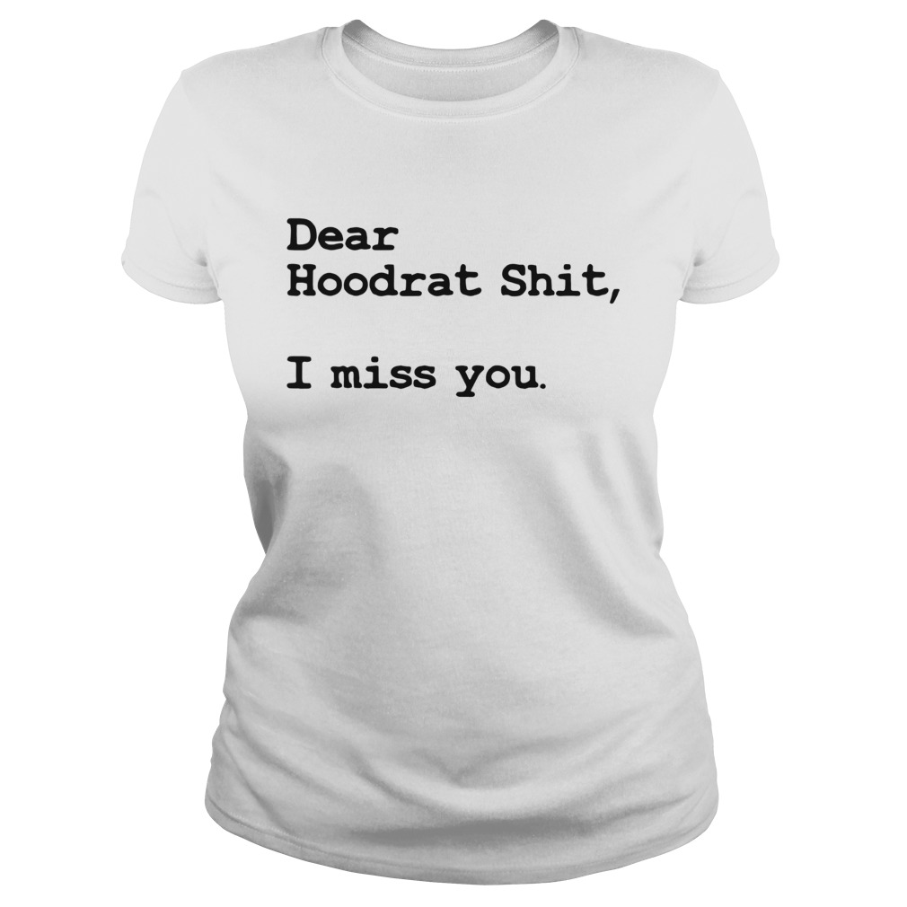 Dear Hoodrat Shit I Miss You  Classic Ladies