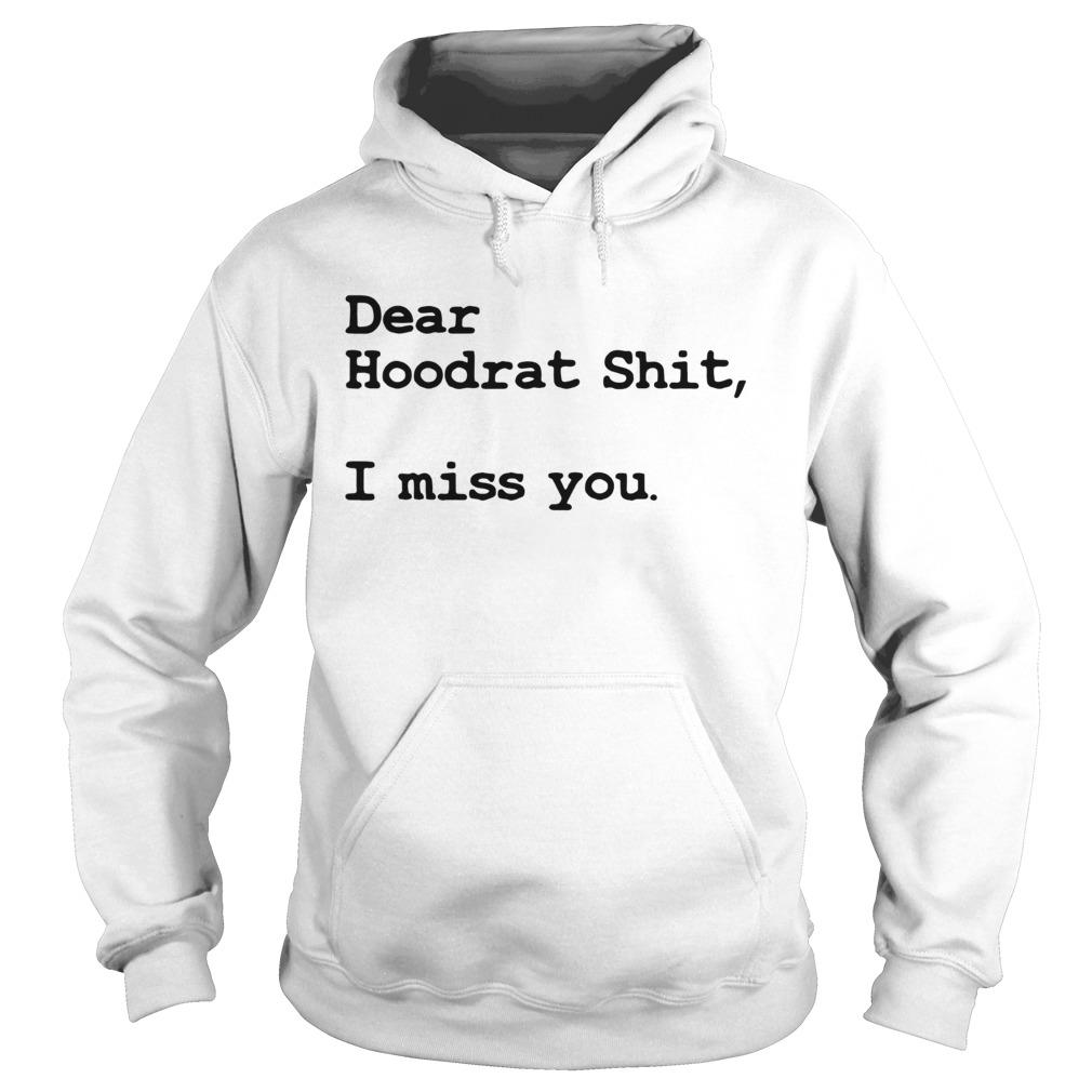 Dear Hoodrat Shit I Miss You  Hoodie