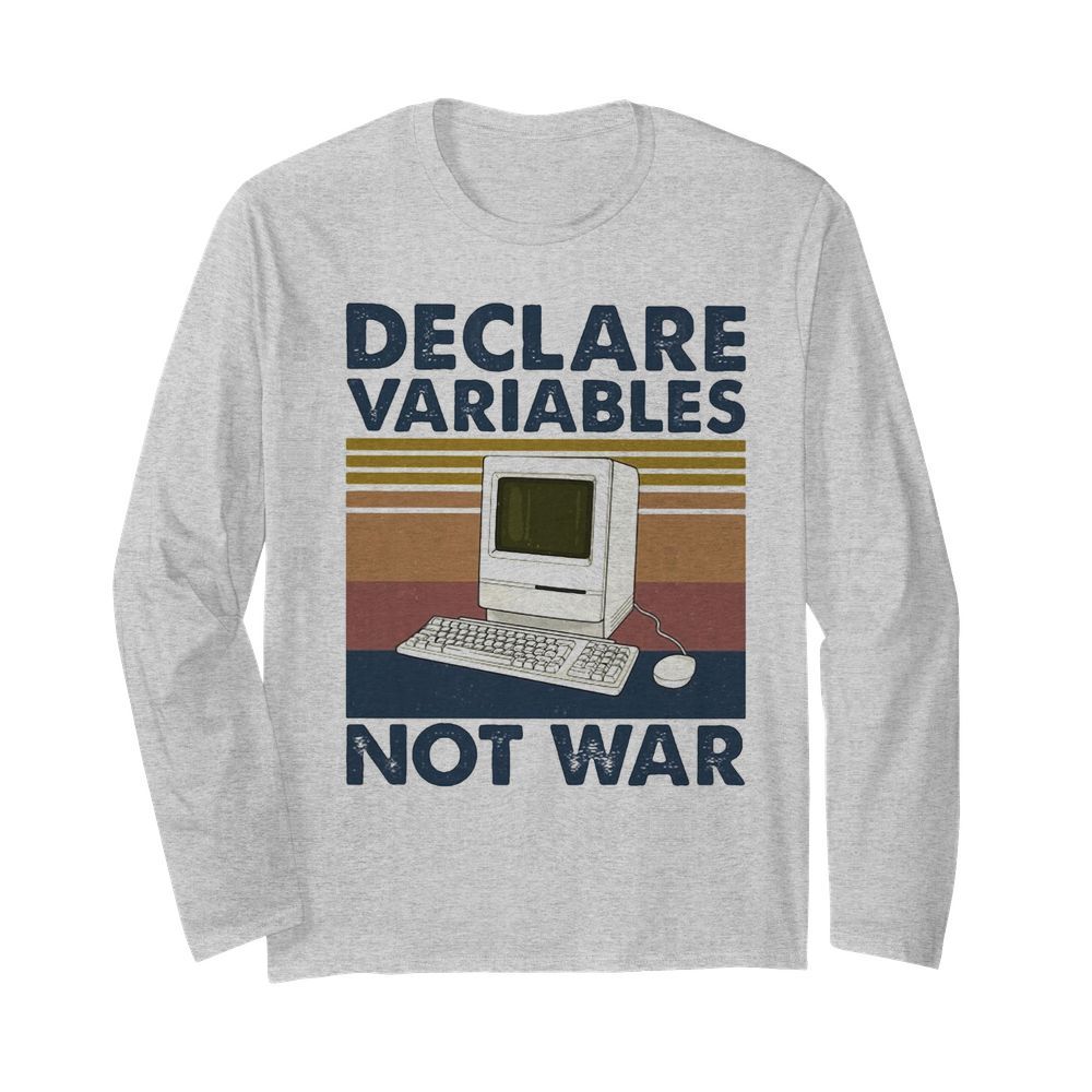 Declare variables not war Computer vintage  Long Sleeved T-shirt 